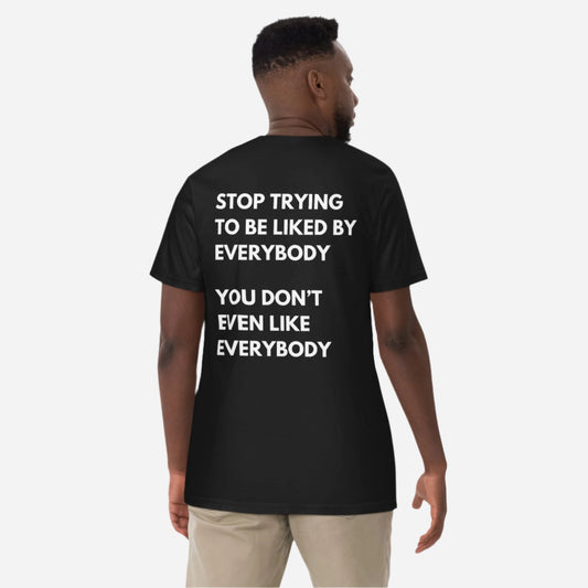 Stop Trying To Be Liked T-Shirt