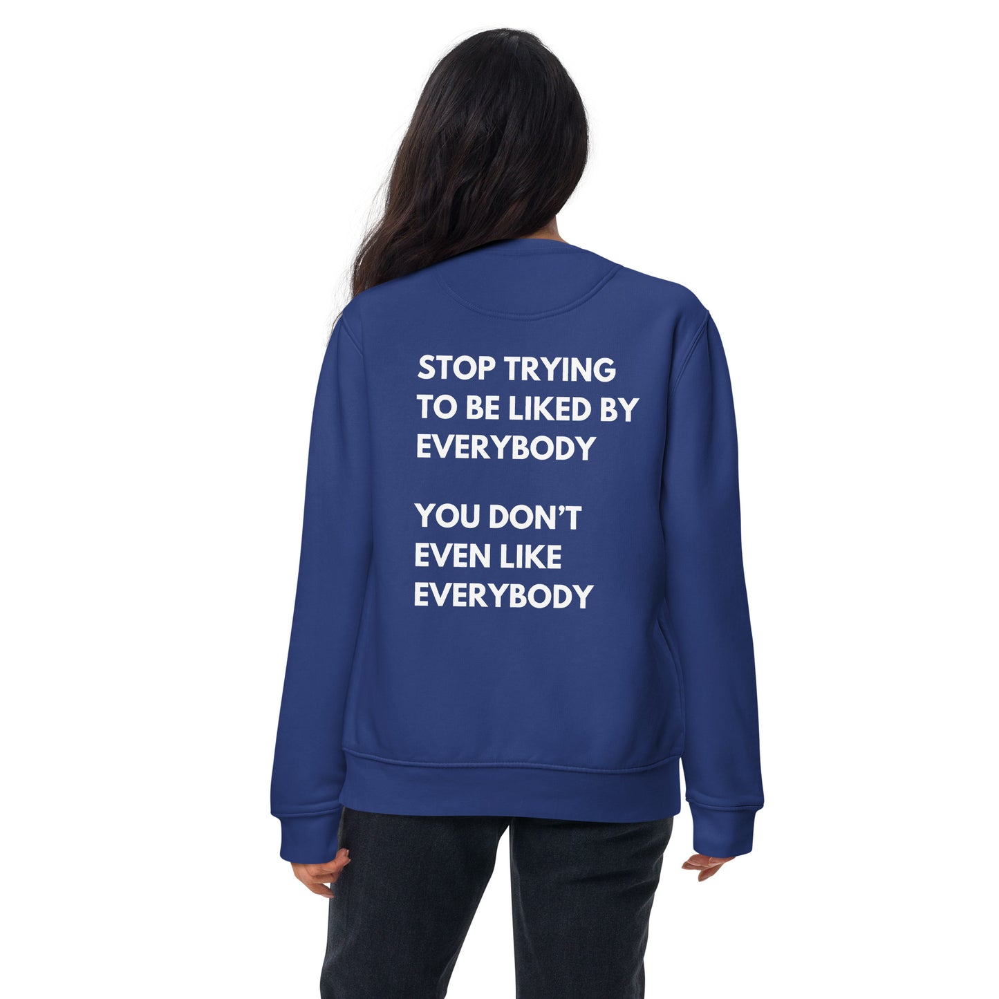 Stop Trying To Be Liked Sweatshirt
