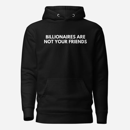 Black hoodie, front view with white Billionaires Are Not Your Friends lettering.