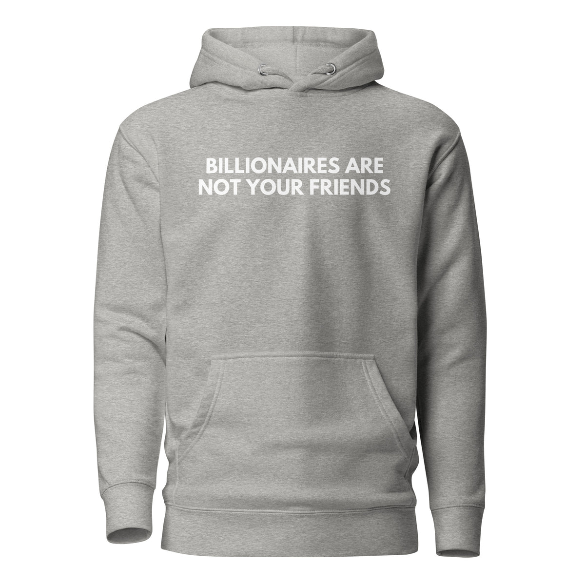Carbon Grey hoodie, front view with white Billionaires Are Not Your Friends lettering.