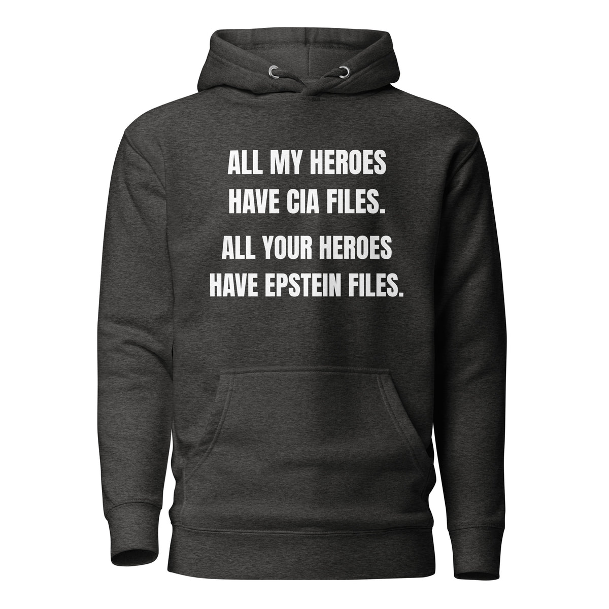Charcoal Heather hoodie, front view with white All My Heroes Have CIA Files slogan.