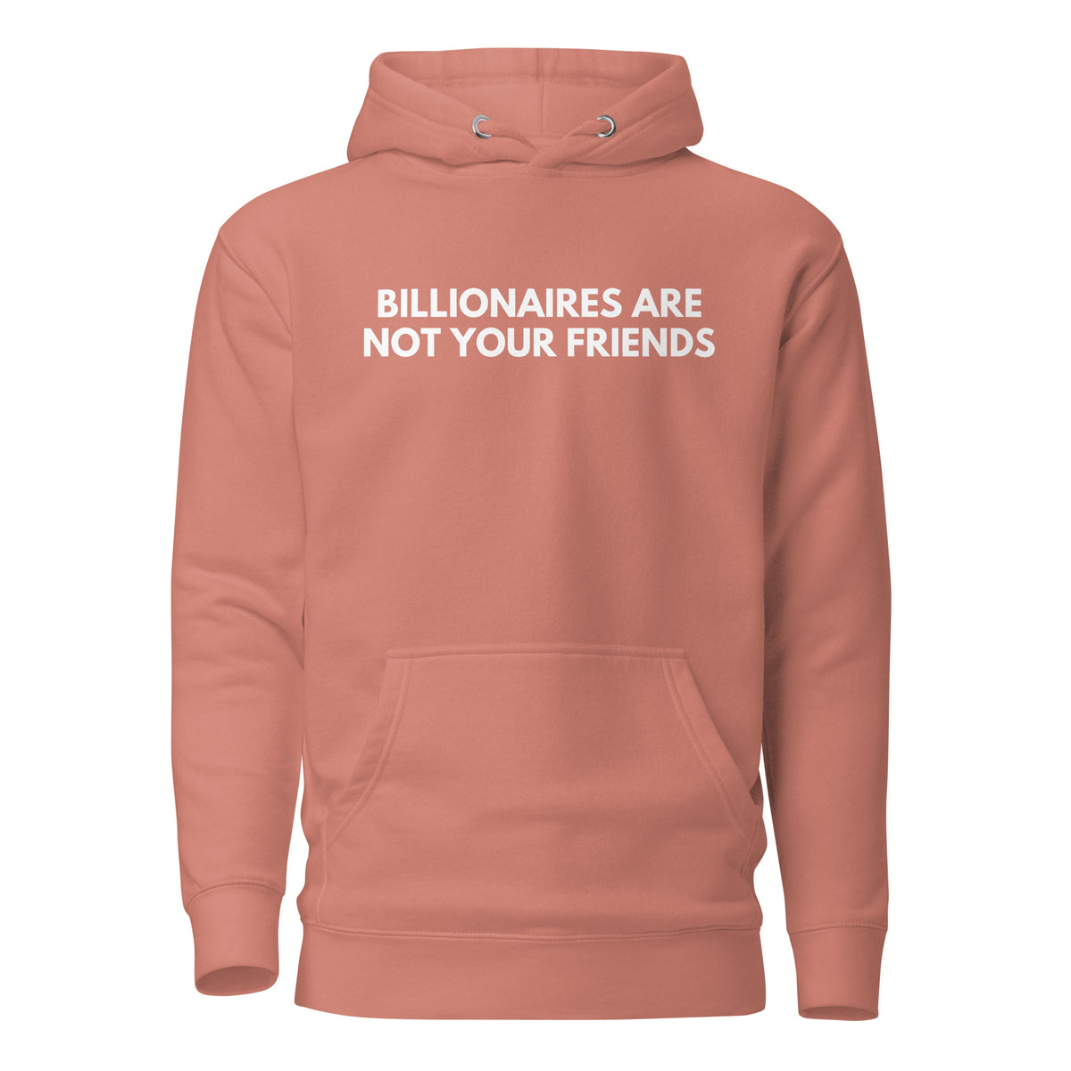Dusty Rose hoodie, front view with white Billionaires Are Not Your Friends lettering.