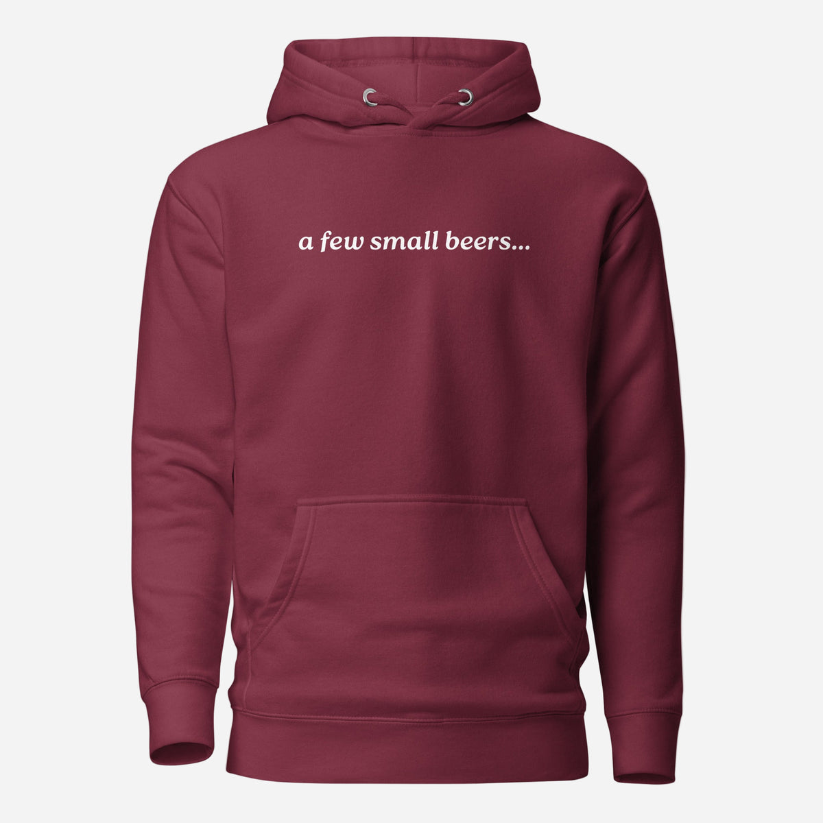 Maroon hoodie, front view with white "a few small beers..." lettering.