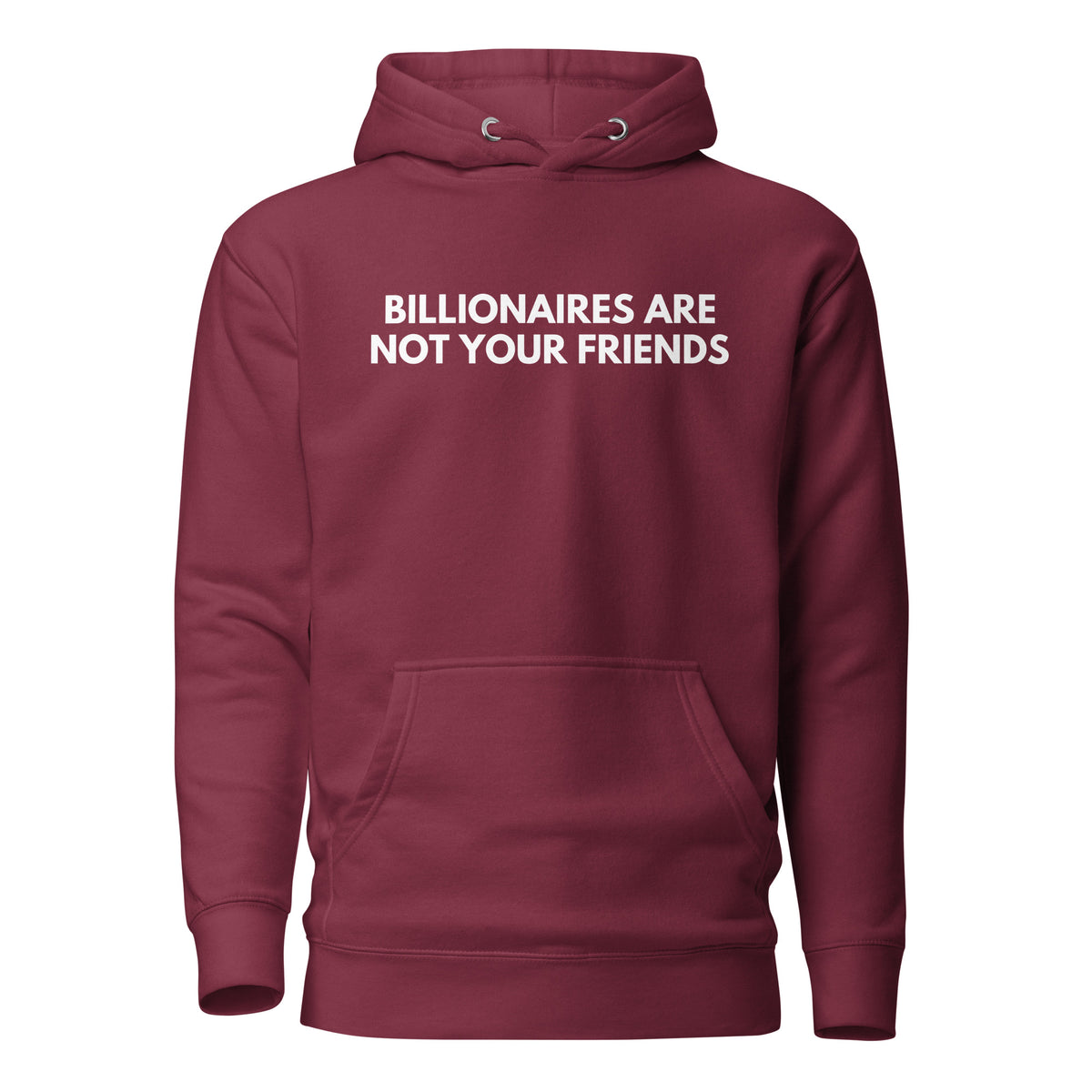 Maroon hoodie, front view with white Billionaires Are Not Your Friends lettering.