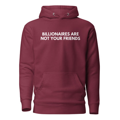 Maroon hoodie, front view with white Billionaires Are Not Your Friends lettering.