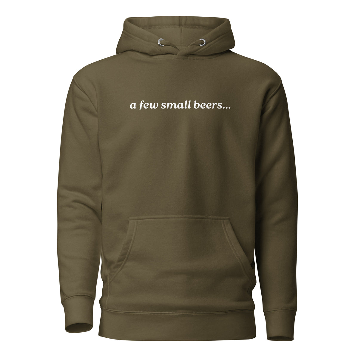 Military Green hoodie, front view with white "a few small beers..." lettering.