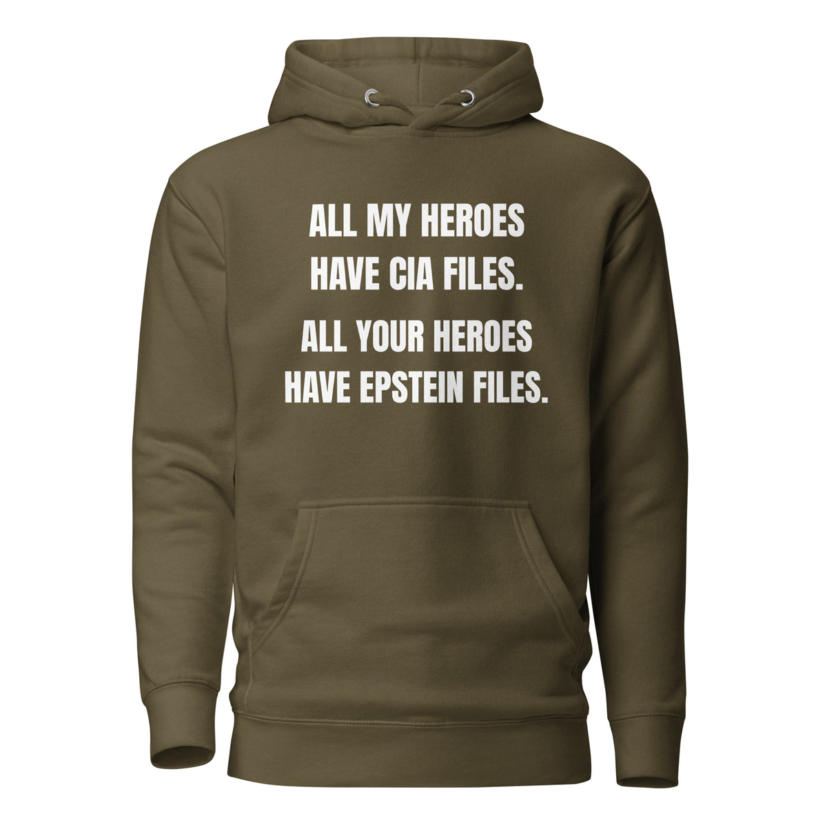Military Green hoodie, front view with white All My Heroes Have CIA Files slogan.