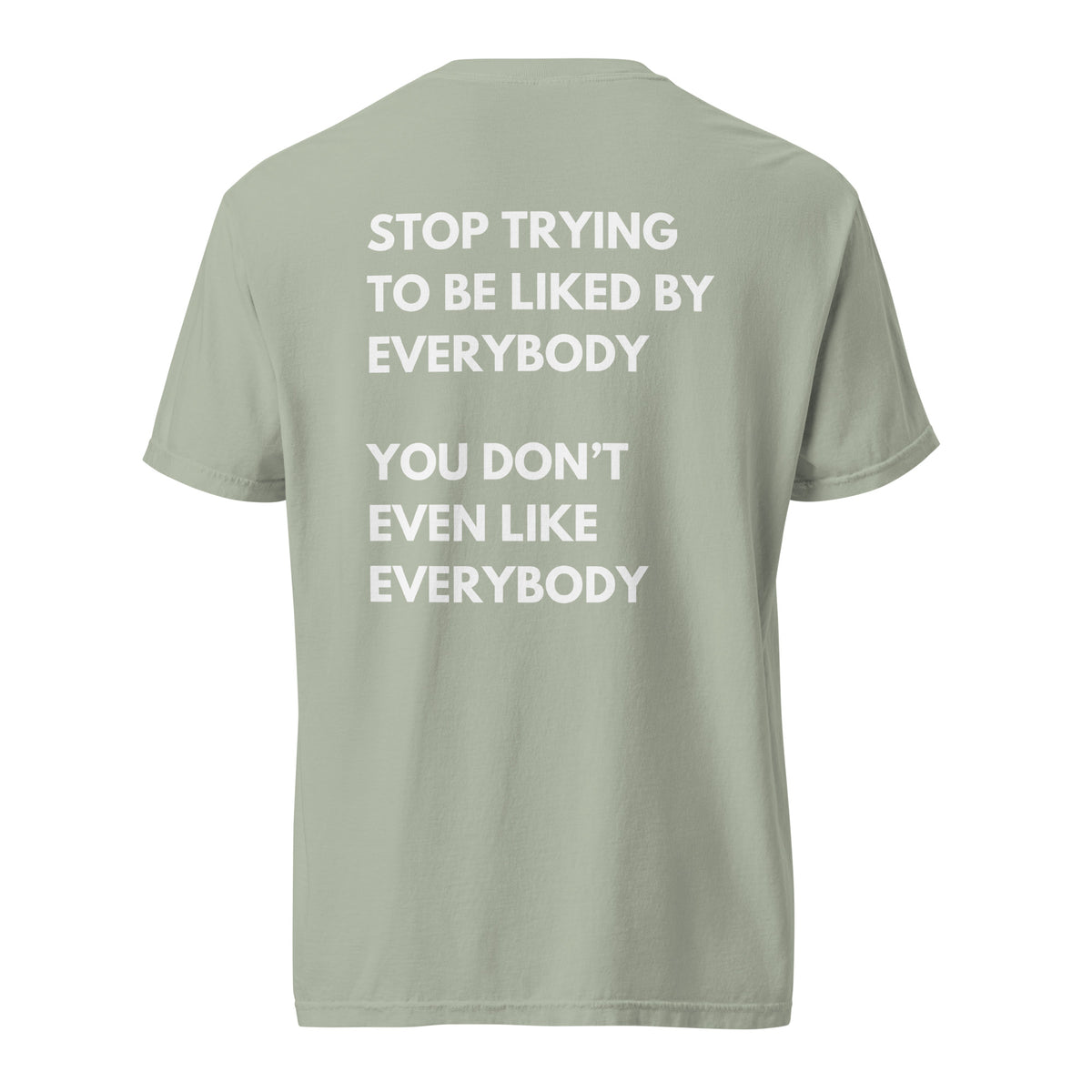 Bay T-shirt, back view, with stacked white 'Stop Trying To Be Liked By Everybody' slogan text.