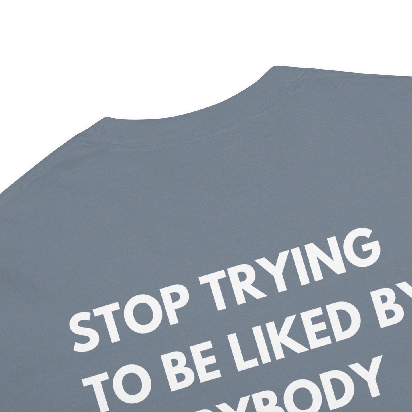 Stop Trying To Be Liked T-Shirt
