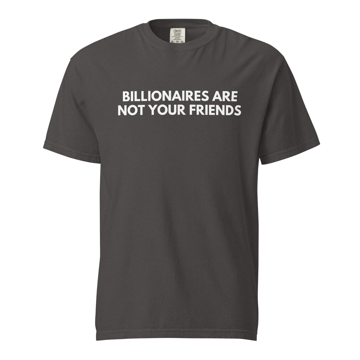 Graphite T-shirt, front view, with white 'Billionaires Are Not Your Friends' lettering.