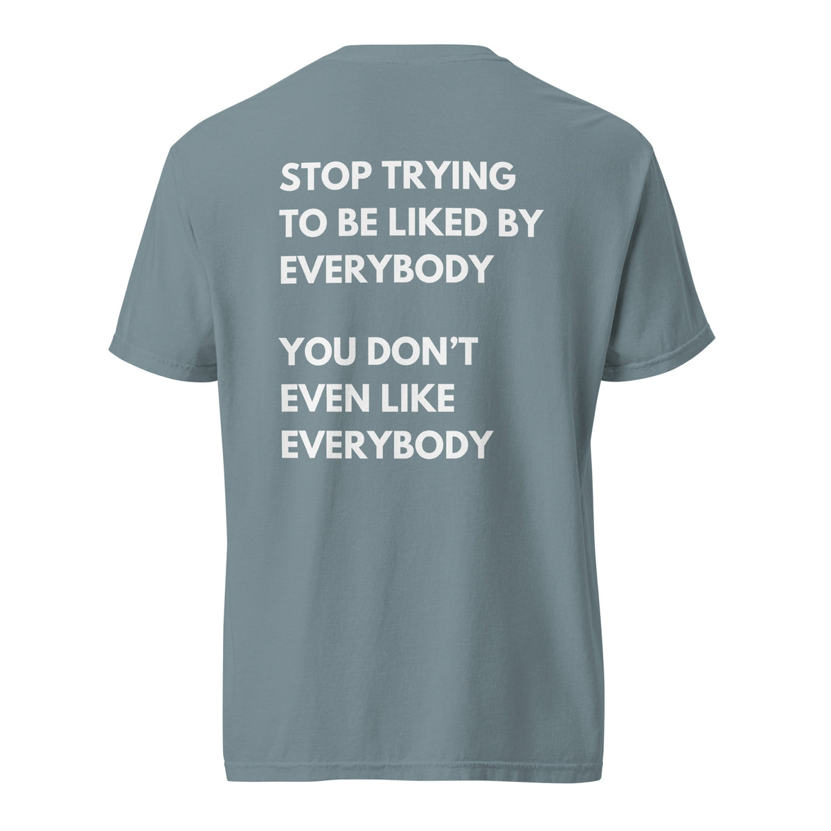 Ice Blue T-shirt, back view, with stacked white 'Stop Trying To Be Liked By Everybody' slogan text.