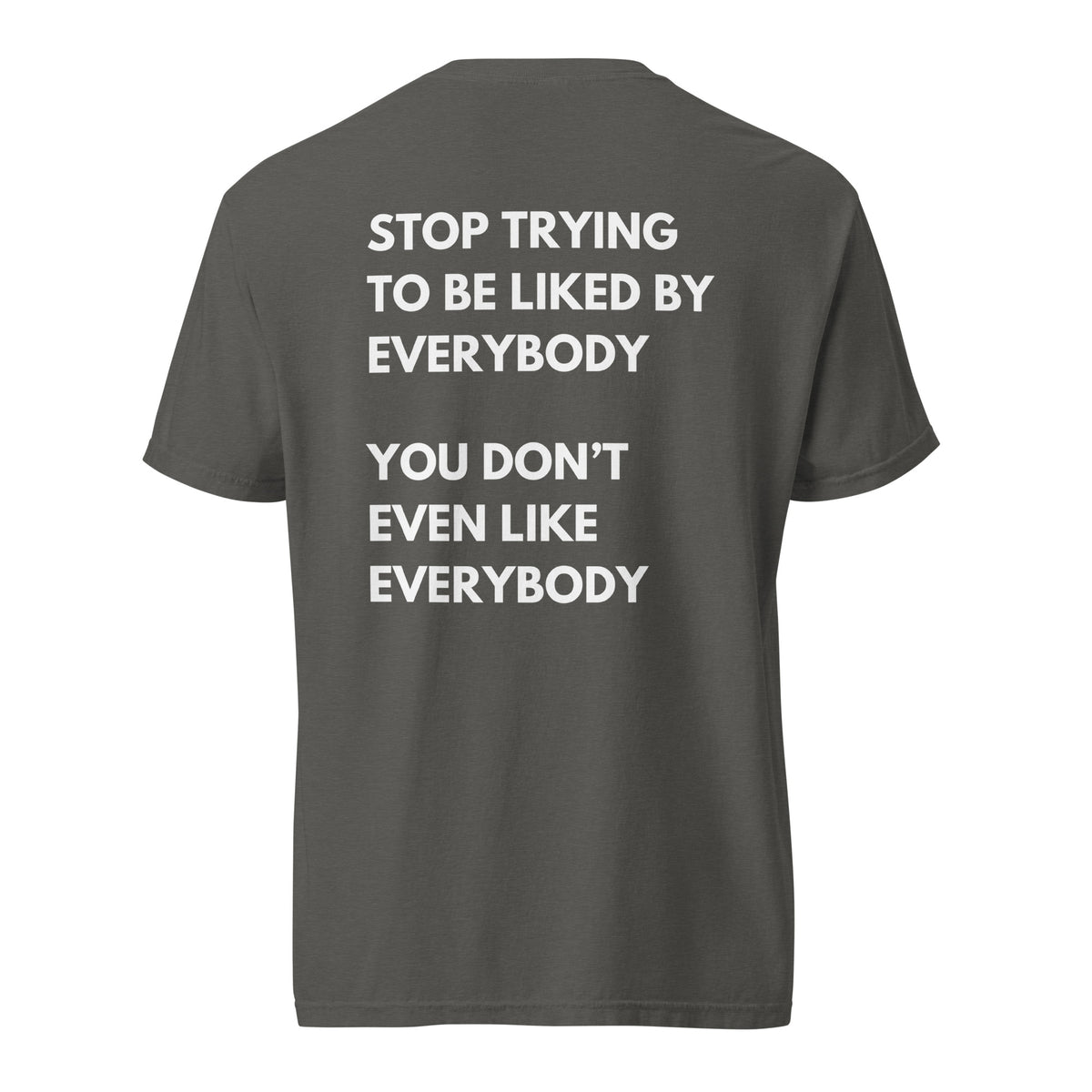 Pepper T-shirt, back view, with stacked white 'Stop Trying To Be Liked By Everybody' slogan text.