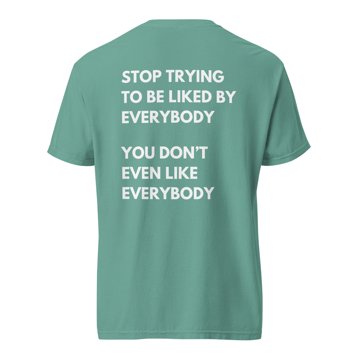 Seafoam T-shirt, back view, with stacked white 'Stop Trying To Be Liked By Everybody' slogan text.