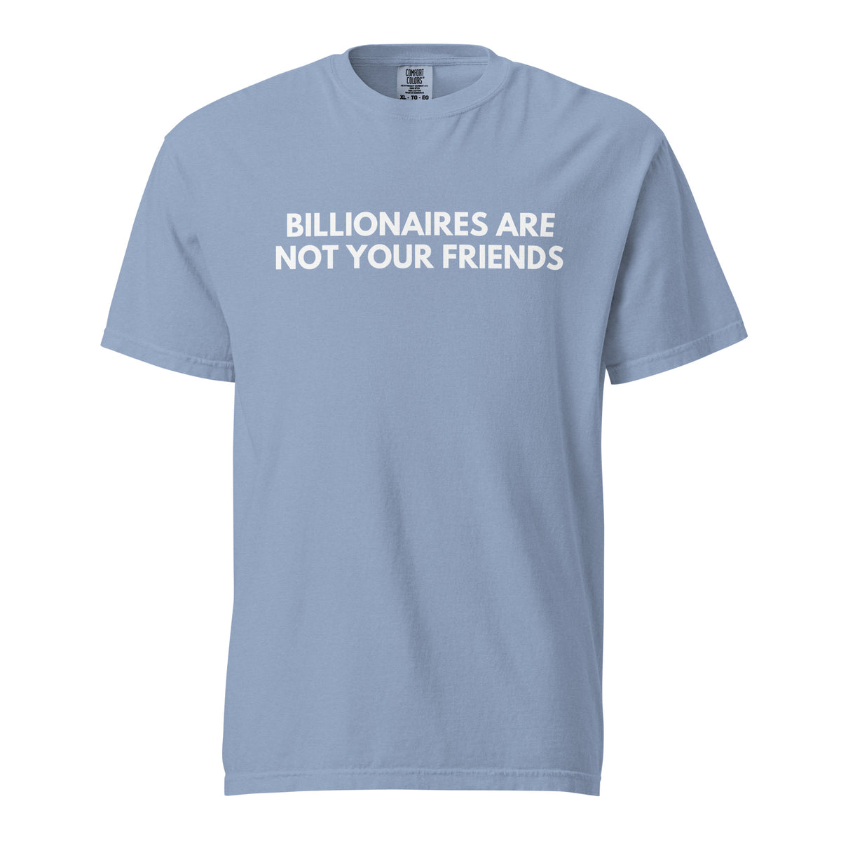 Washed Denim T-shirt, front view, with white 'Billionaires Are Not Your Friends' lettering.