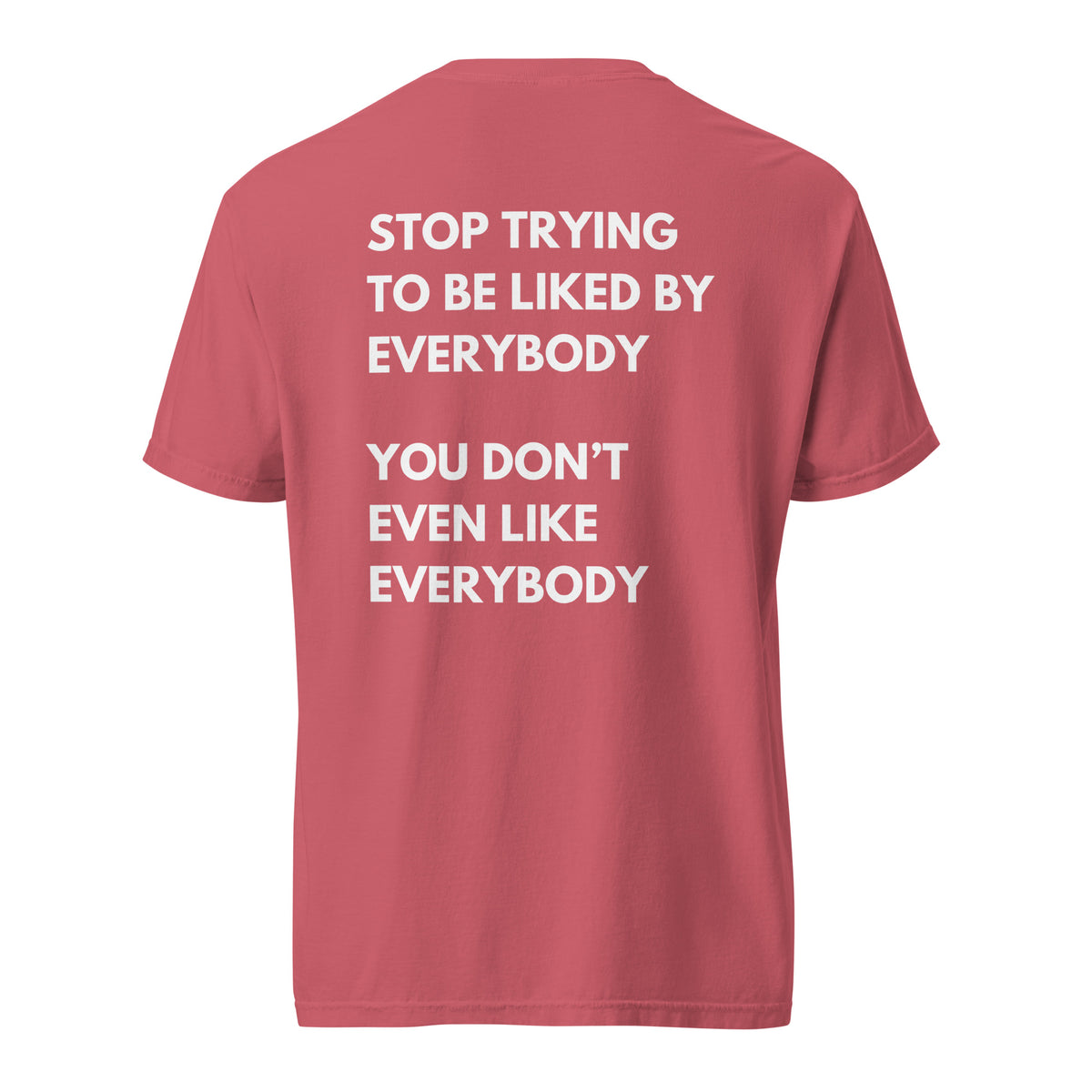 Watermelon T-shirt, back view, with stacked white 'Stop Trying To Be Liked By Everybody' slogan text.