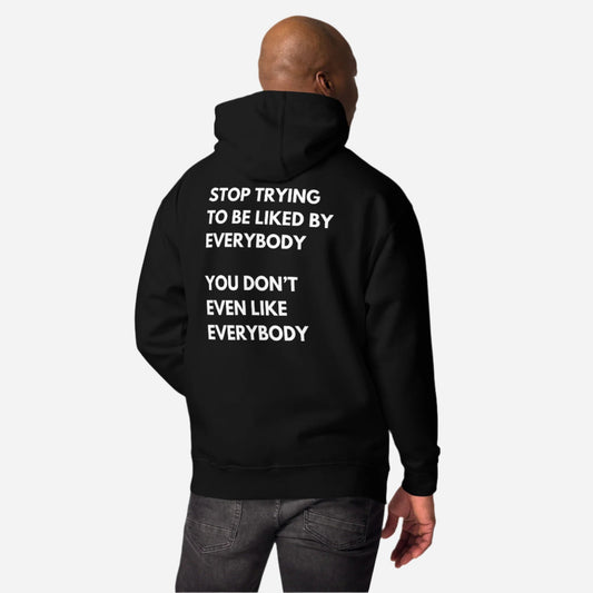 Stop Trying To Be Liked Hoodie