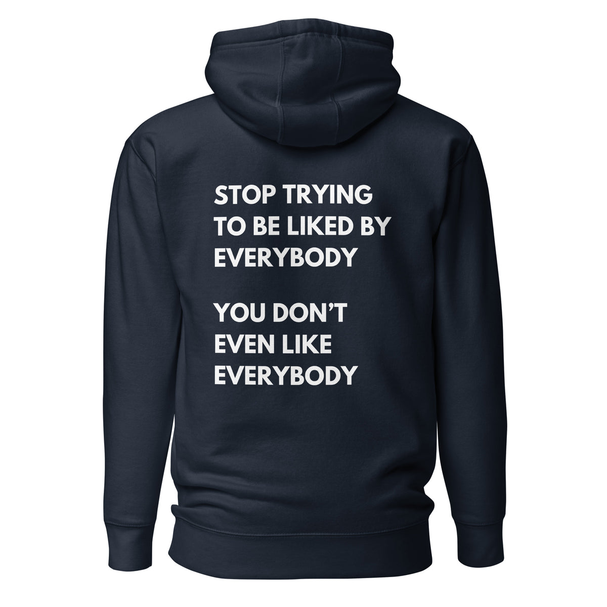 Navy Blazer hoodie, back view with white stacked "Stop Trying to Be Liked by Everybody" slogan lettering.