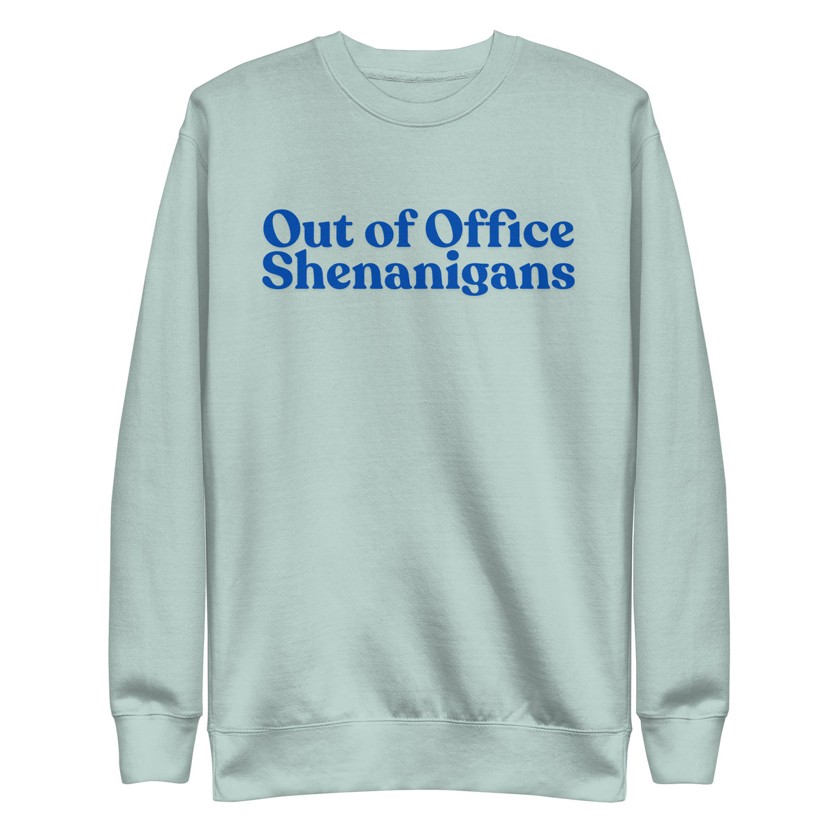Agave sweatshirt with blue Out of Office Shenanigans lettering, front view.