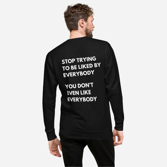 Stop Trying To Be Liked Sweatshirt