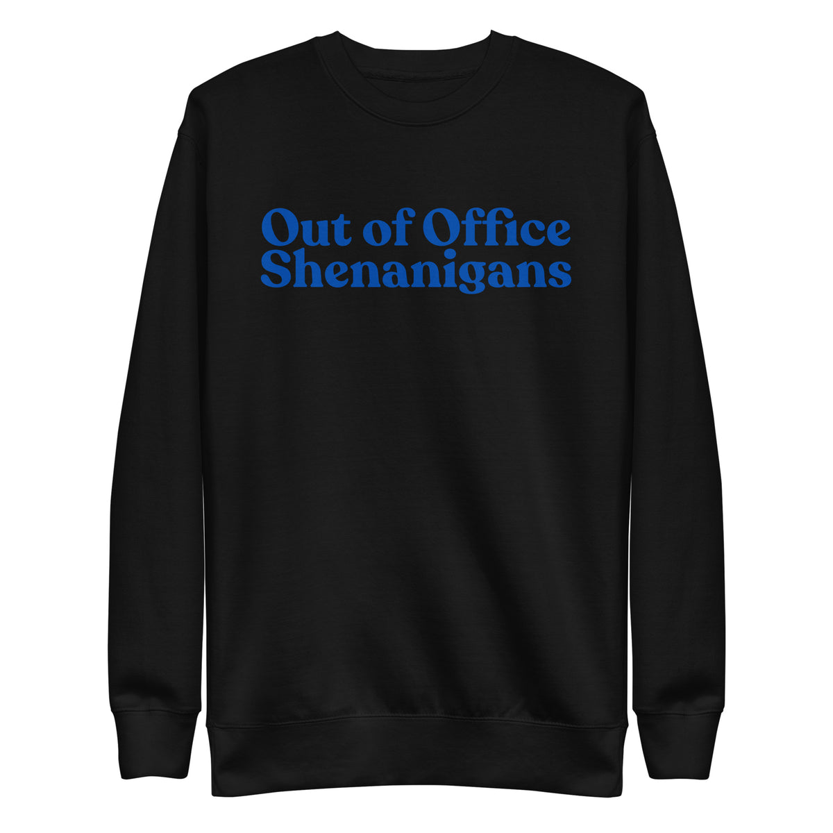 Black sweatshirt with blue Out of Office Shenanigans lettering, front view.