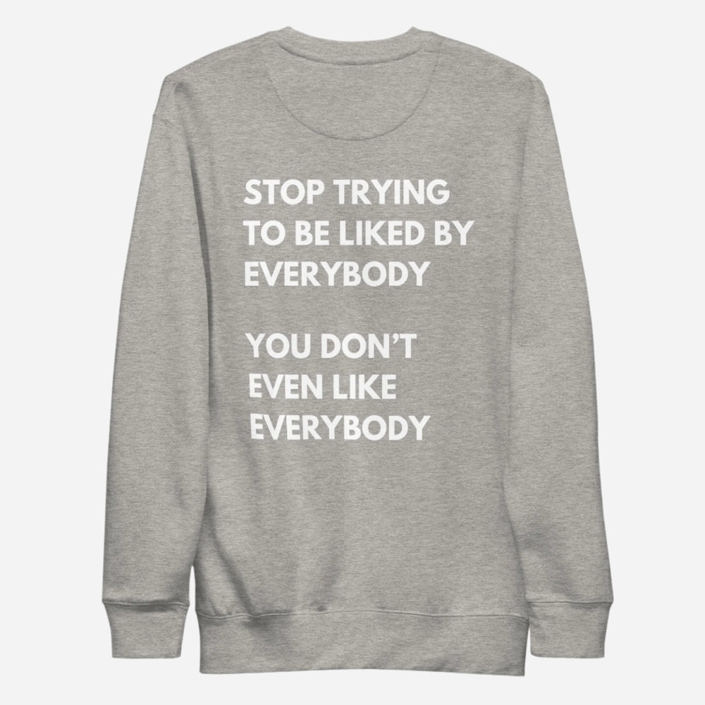 Carbon Grey sweatshirt with white Stop Trying to Be Liked lettering, back view.