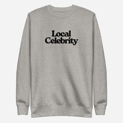 Carbon Grey sweatshirt with black Local Celebrity lettering, front view.