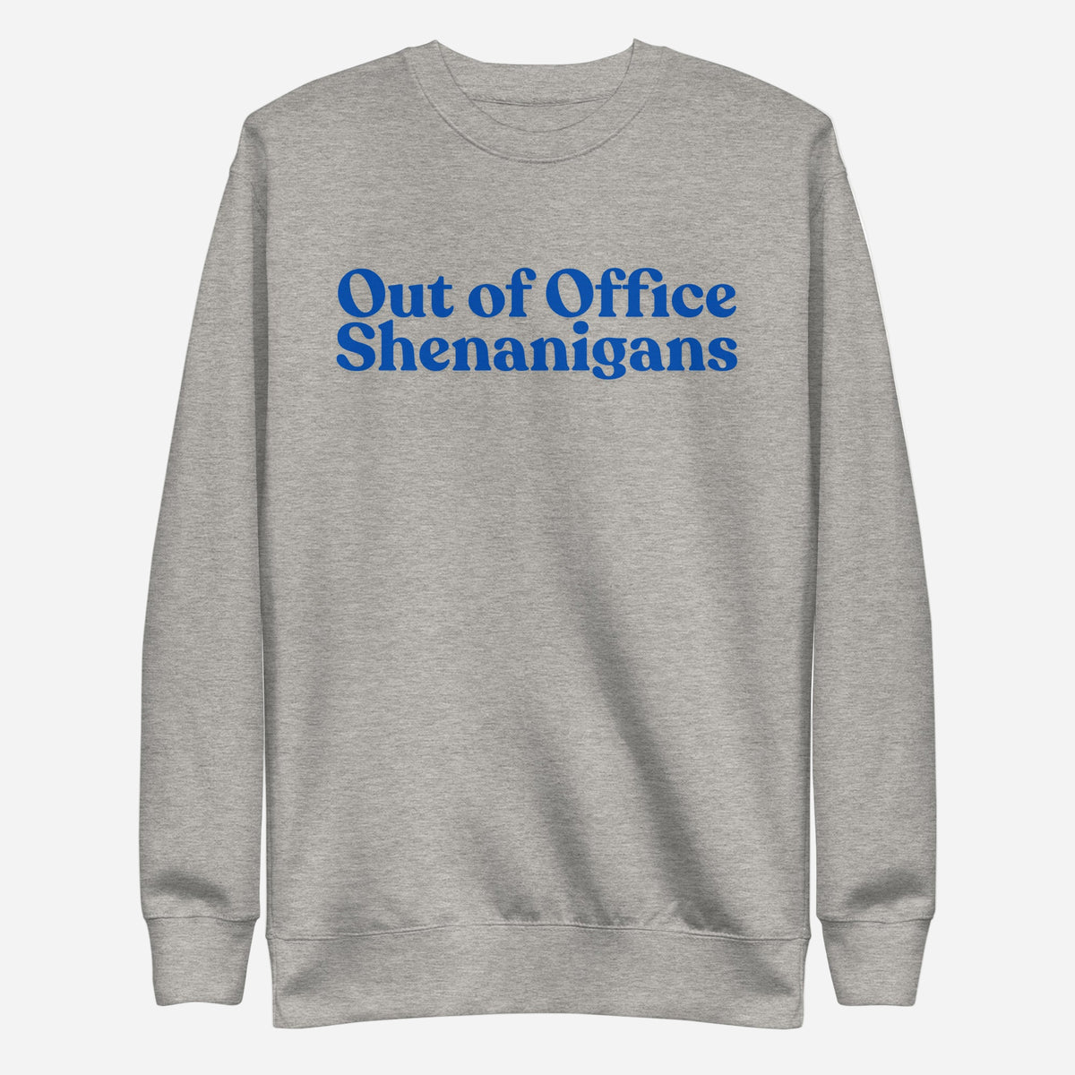 Carbon Grey sweatshirt with blue Out of Office Shenanigans lettering, front view.