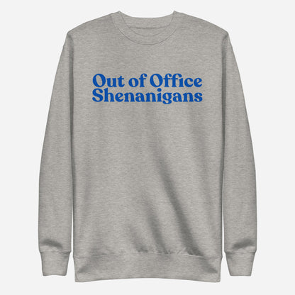 Carbon Grey sweatshirt with blue Out of Office Shenanigans lettering, front view.