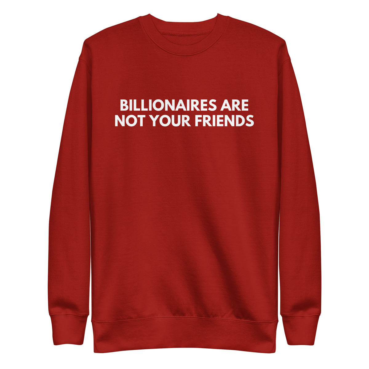 Cardinal sweatshirt with white Billionaires Are Not Your Friends lettering, front view.