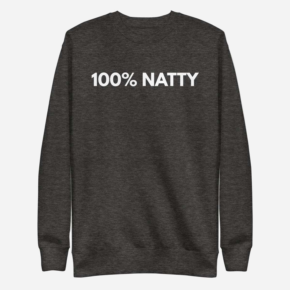 Charcoal Heather sweatshirt, front view with white "100% NATTY" lettering.