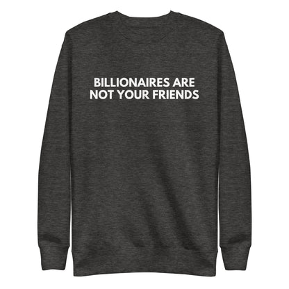 Charcoal Heather sweatshirt with white Billionaires Are Not Your Friends lettering, front view.
