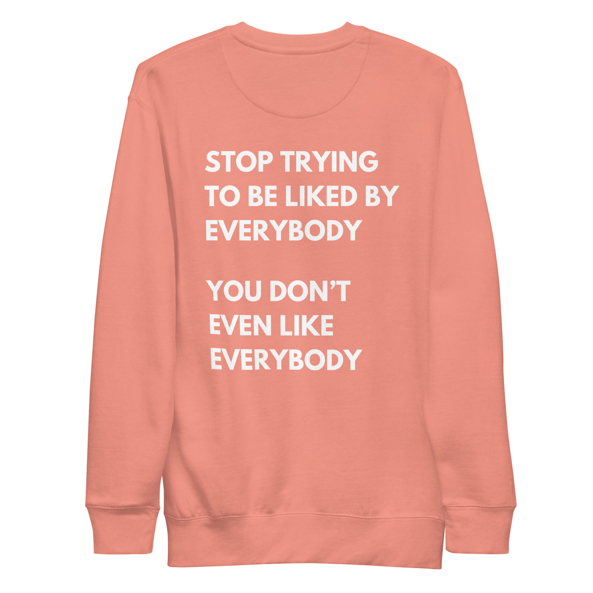Dusty Rose sweatshirt with white Stop Trying to Be Liked lettering, back view.