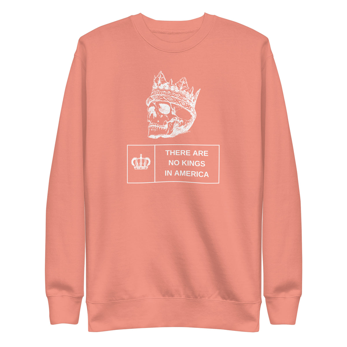 Dusty Rose sweatshirt, front view with a white crowned skull and "There Are No Kings in America" lettering.