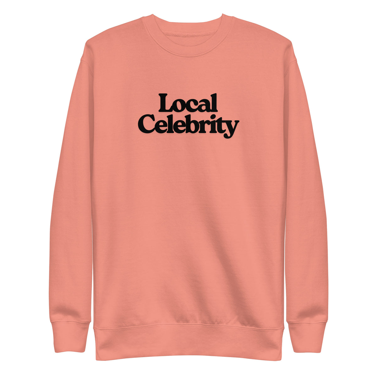 Dusty Rose sweatshirt with black Local Celebrity lettering, front view.