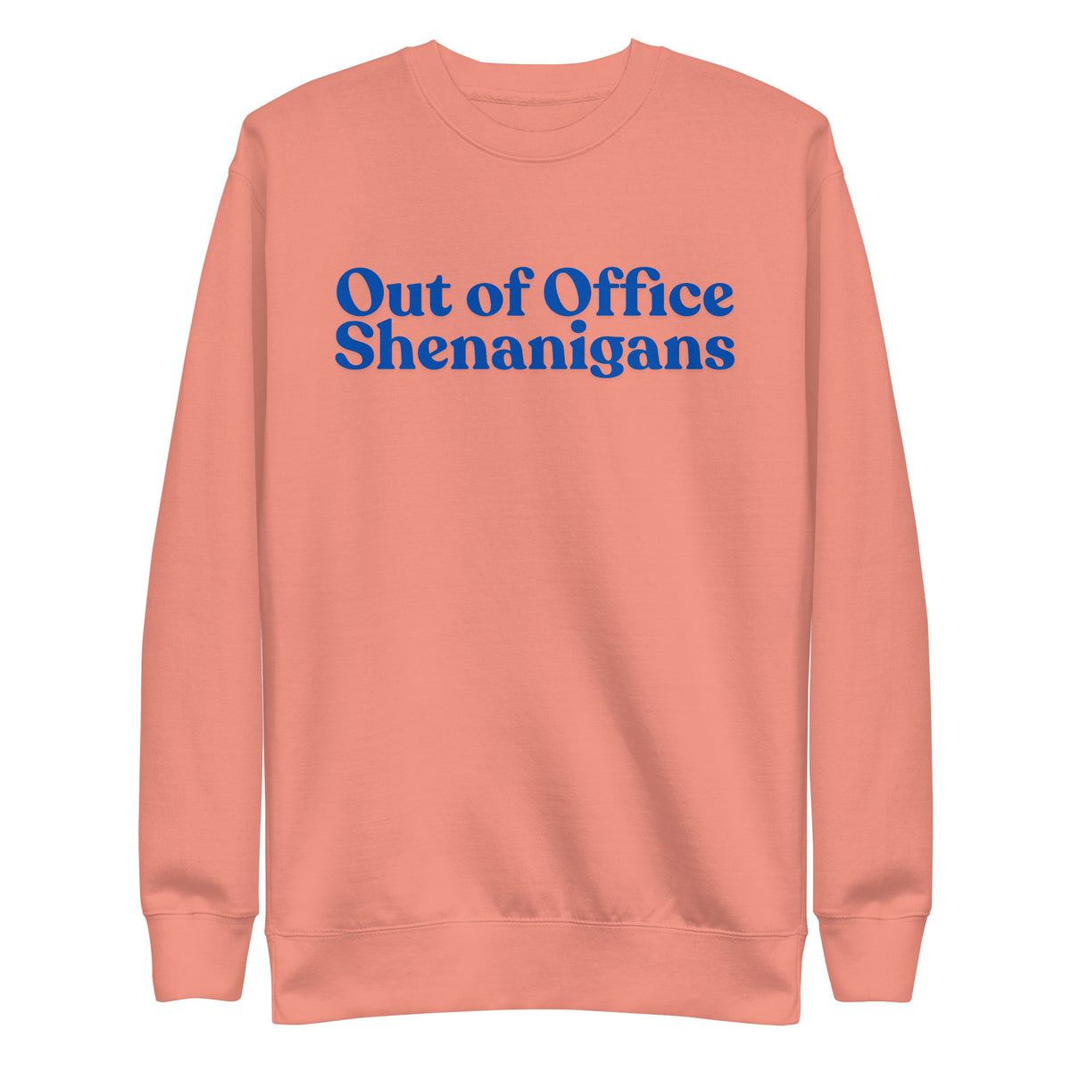 Dusty Rose sweatshirt with blue Out of Office Shenanigans lettering, front view.