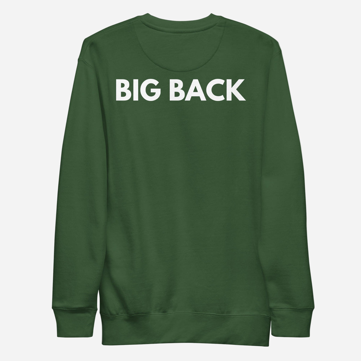 Forest Green sweatshirt, back view with white "BIG BACK" lettering on the back.
