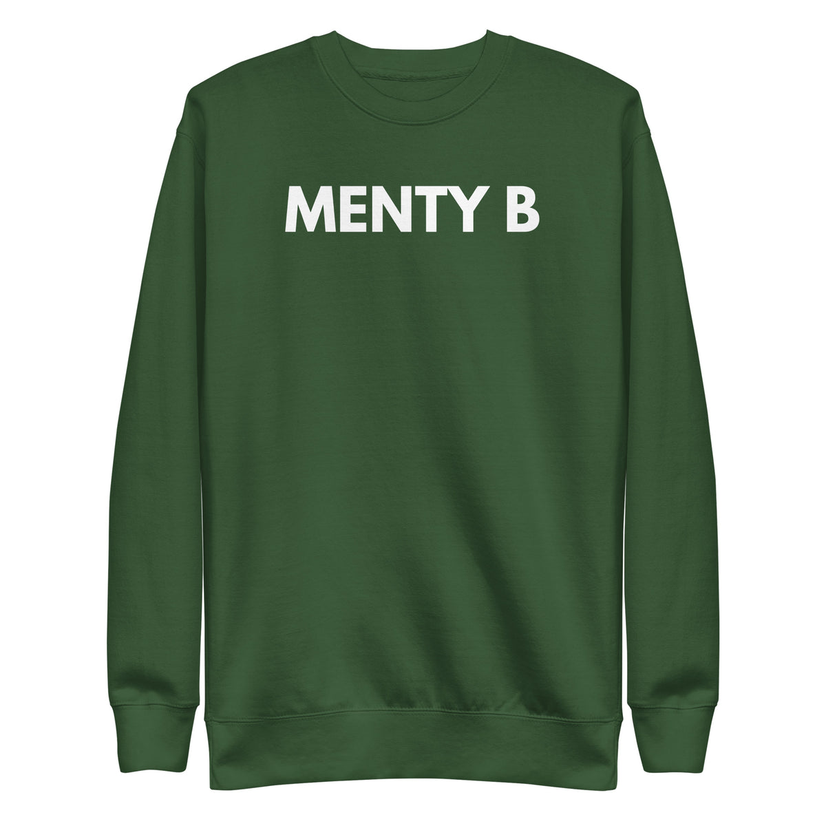 Forest Green sweatshirt with white Menty B lettering, front view.