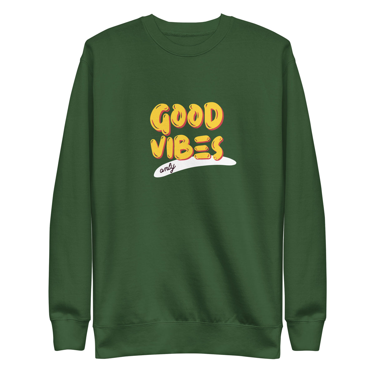 Forest Green sweatshirt with yellow Good Vibes Only lettering, front view.