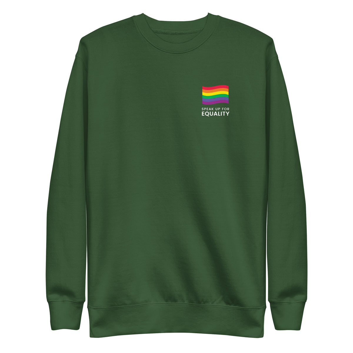 Forest Green sweatshirt, front view with a rainbow flag and white "Speak Up for Equality" chest lettering.