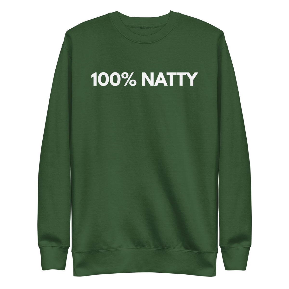 Forest Green sweatshirt, front view with white "100% NATTY" lettering.