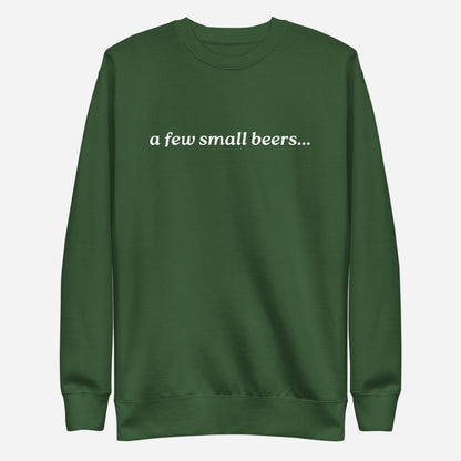 Forest Green sweatshirt with white italic "a few small beers" lettering, front view.