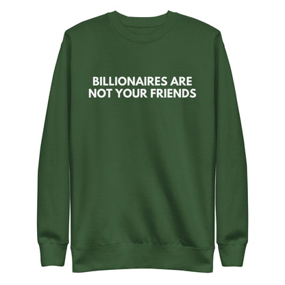 Forest Green sweatshirt with white Billionaires Are Not Your Friends lettering, front view.