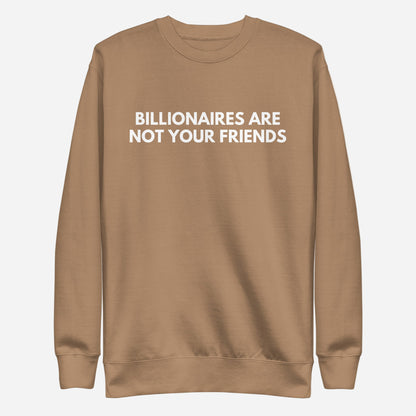 Latte sweatshirt with white Billionaires Are Not Your Friends lettering, front view.