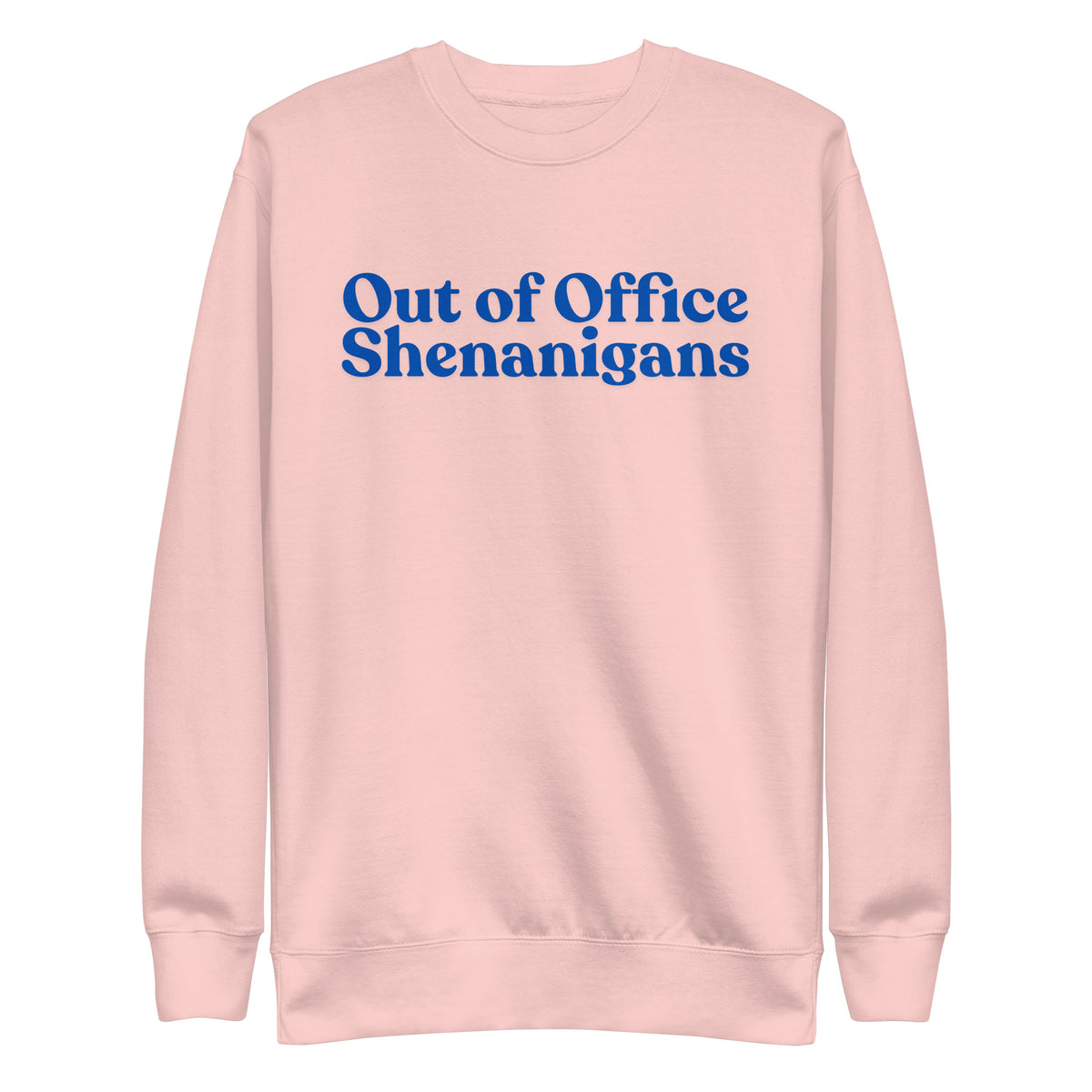 Light Pink sweatshirt with blue Out of Office Shenanigans lettering, front view.