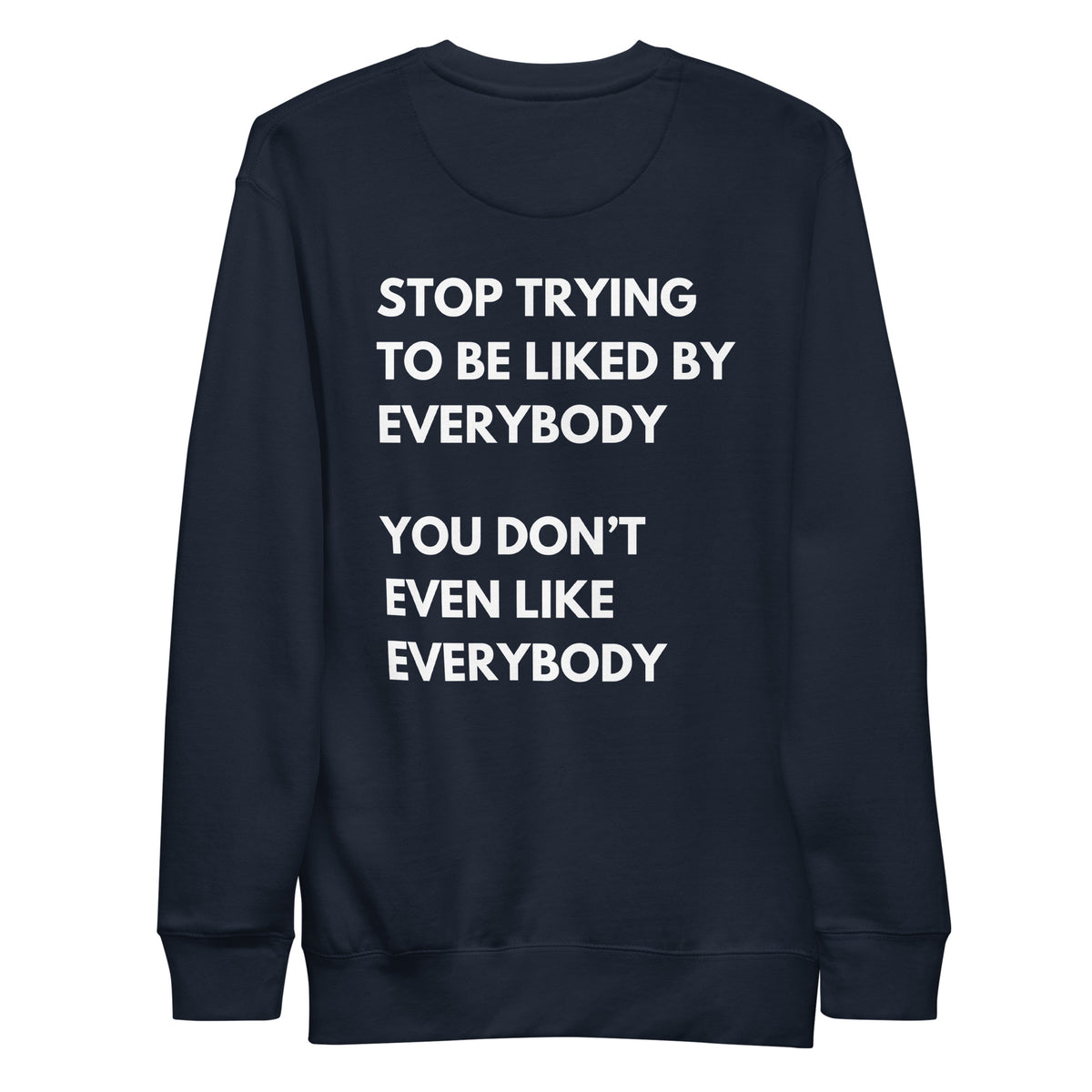 Navy Blazer sweatshirt with white Stop Trying to Be Liked lettering, back view.