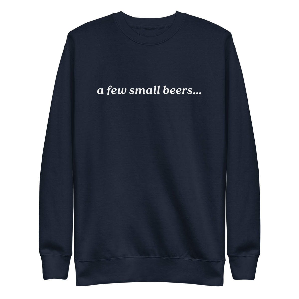 Navy Blazer sweatshirt with white italic "a few small beers" lettering, front view.