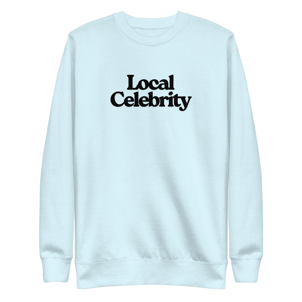 Sky Blue sweatshirt with black Local Celebrity lettering, front view.