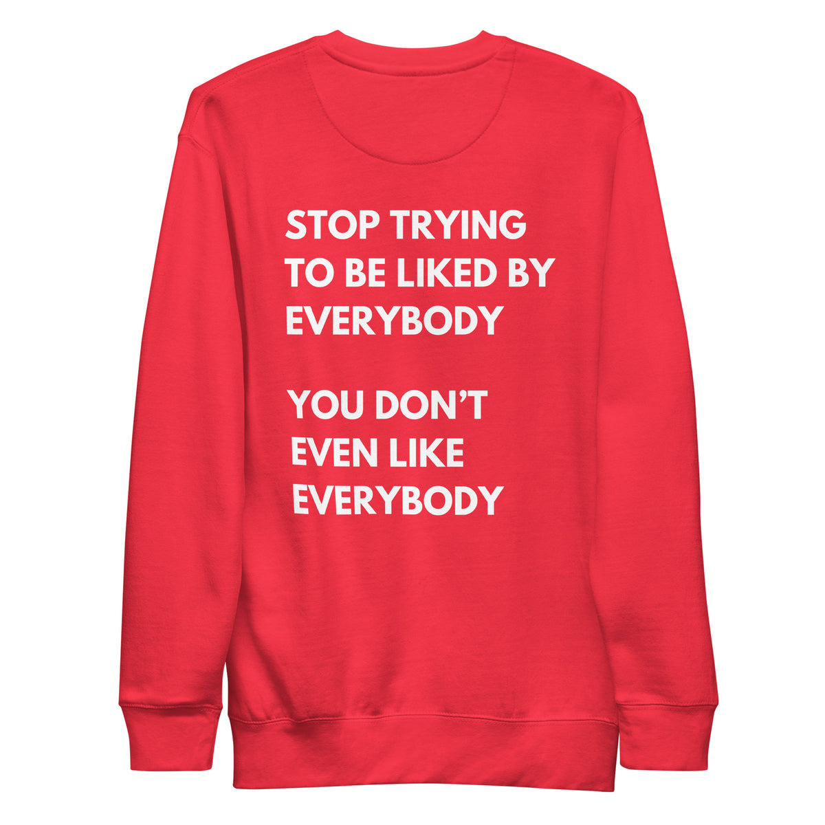 Team Red sweatshirt with white Stop Trying to Be Liked lettering, back view.