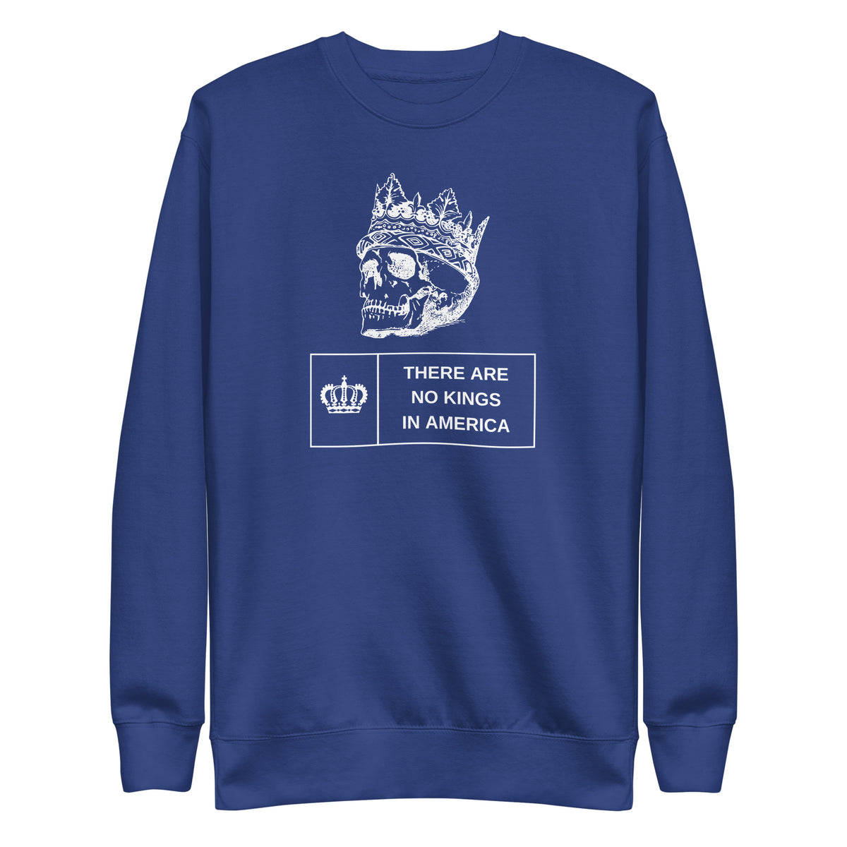 Team Royal sweatshirt, front view with a white crowned skull and "There Are No Kings in America" lettering.
