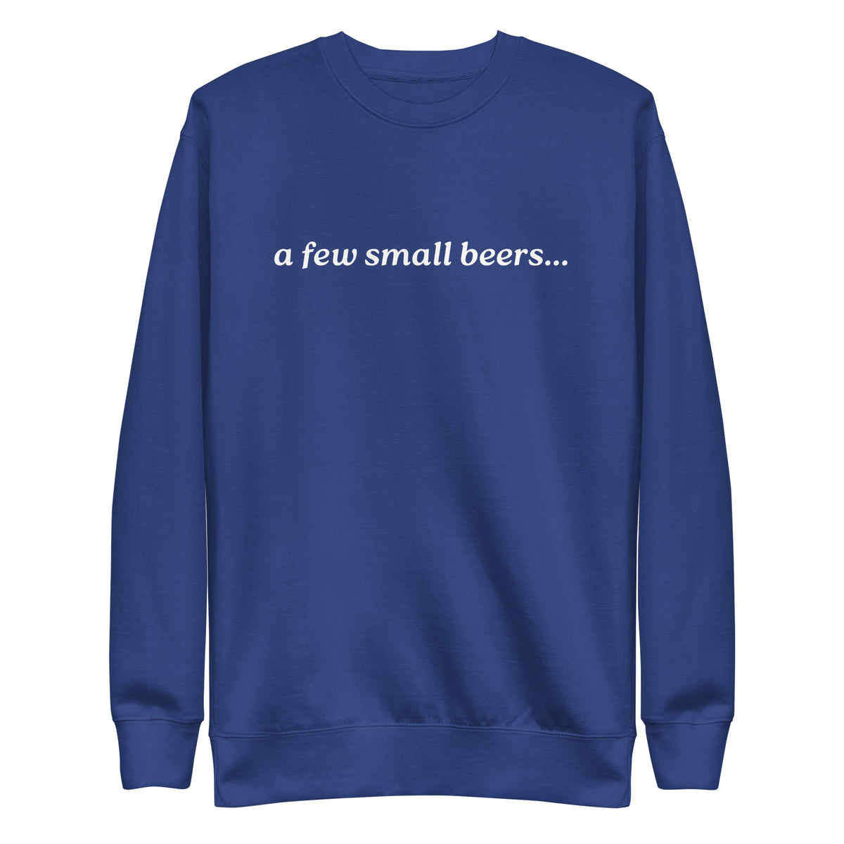 Team Royal sweatshirt with white italic "a few small beers" lettering, front view.